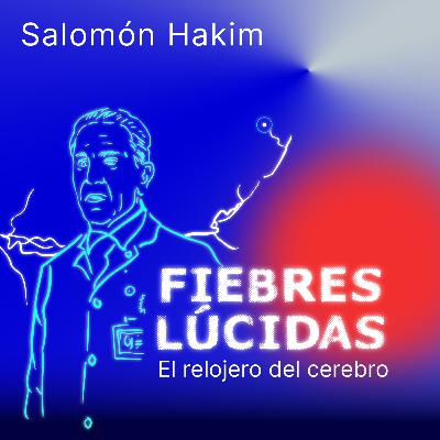 Ep. 1 Salomón Hakim: el relojero del cerebro Ep. 1 Salomón Hakim: el relojero del cerebro