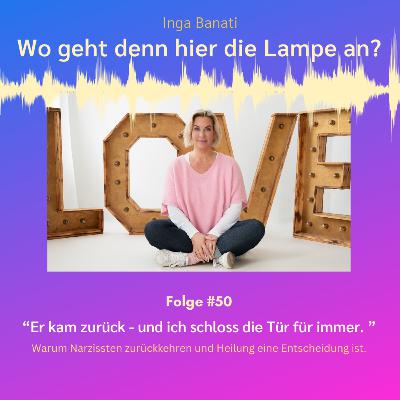 #50 "Er kam zurück - und ich schloss die Tür für immer." - Warum Narzissten zurückkehren und Heilung eine Entscheidung ist.