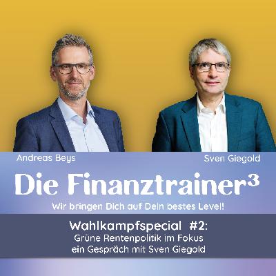 Wahlkampfspecial #2: Grüne Rentenpolitik im Fokus - ein Gespräch mit Sven Giegold Wahlkampfspecial #2: Grüne Rentenpolitik im Fokus - ein Gespräch mit Sven Giegold
