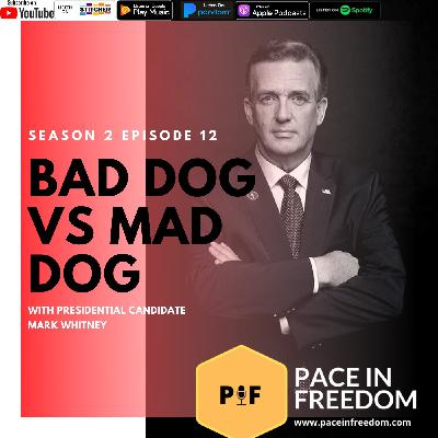 EP12: Bad Dog Vs Mad Dog w/ Presidential Candidate Mark Whitney