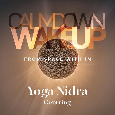 Calm Down, Wake Up (episode 14) Yoga Nidra: Centring