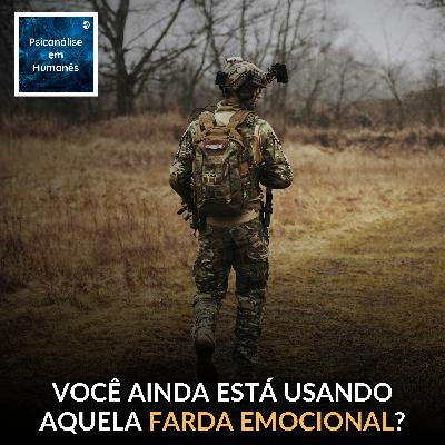 #326 - Você ainda está usando aquela farda emocional?