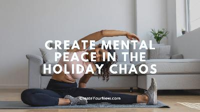 3914 Create Mental Peace in the Holiday Chaos 3914 Create Mental Peace in the Holiday Chaos