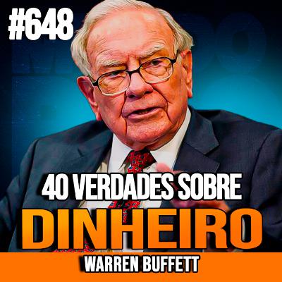WARREN BUFFETT | 40 VERDADES SOBRE DINHEIRO | INSIGHTCAST #648 WARREN BUFFETT | 40 VERDADES SOBRE DINHEIRO | INSIGHTCAST #648