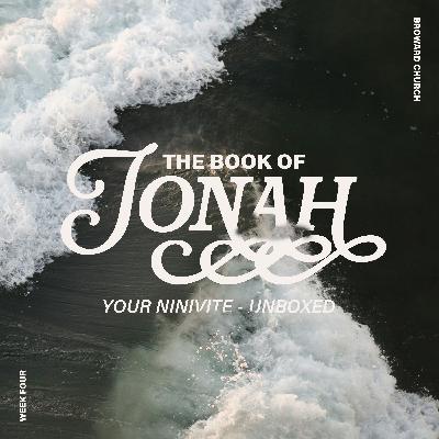 Your Ninivite Unboxed - Jonah Chapter Four Your Ninivite Unboxed - Jonah Chapter Four
