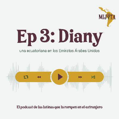 T1E3: Diany, una ecuatoriana en Emiratos Árabes Unidos