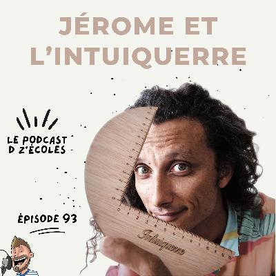 Jérome et l'intuiquerre - Épisode 93