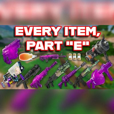 Ranking EVERY ITEM In FORTNITE ALPHABETICALLY (Part "E") Ranking EVERY ITEM In FORTNITE ALPHABETICALLY (Part "E")