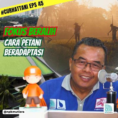 Negara Fokus Yang Lain, Petani Didorong Untuk Adaptasi | CurHatTani #45