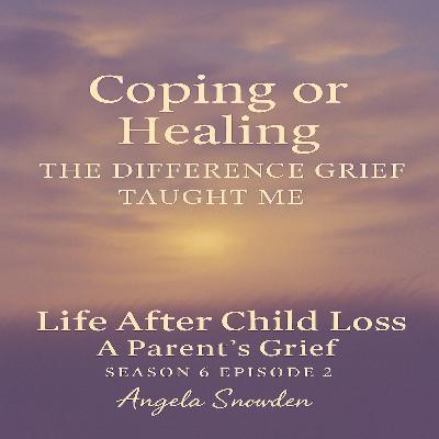Coping or Healing: The Difference Grief Taught Me