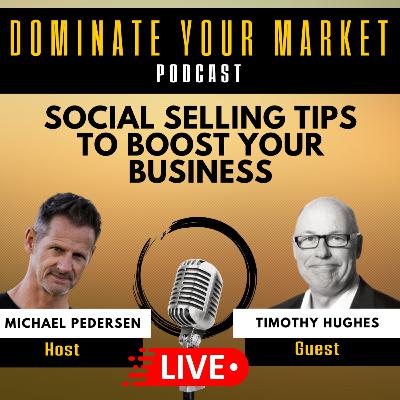 Social Selling Tips to Boost Your Business with Timothy Hughes