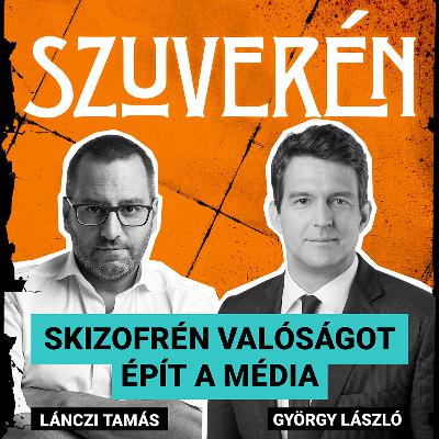 Skizofrén valóságot épít a média | SZUVERÉN – György László #17