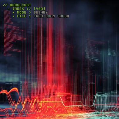 BRAWLcast 403 / Bushby - Forbidden Error