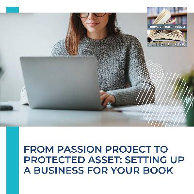 From Passion Project To Protected Asset: Setting Up A Business For Your Book