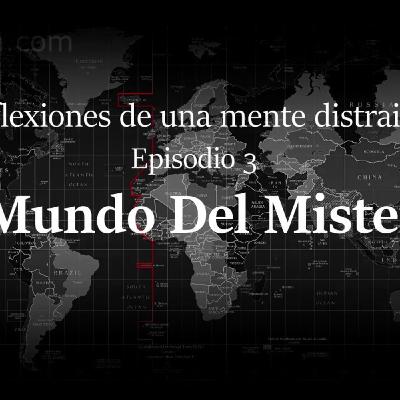 Reflexiones de una mente distraida Cap3: El Mundo del Misterio Reflexiones de una mente distraida Cap3: El Mundo del Misterio
