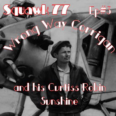 Wrong Way Corrigan and his Curtiss Robin Sunshine