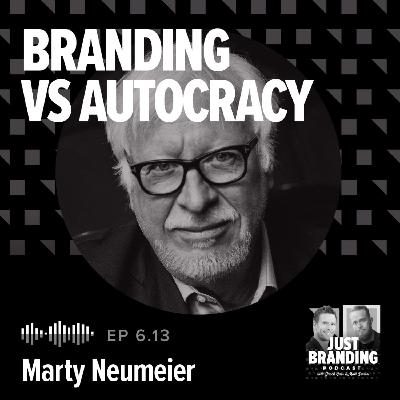 S06.EP13 - Branding in an Age of Autocracy: Marty Neumeier on Trust, Truth & Power