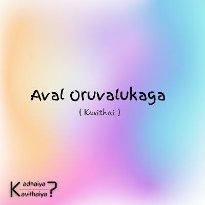 Aval Oruvalukaga - Kavithai