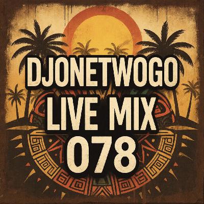 djonetwogo - Live Mix 078