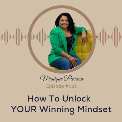 #161 | How To Unlock YOUR Winning Mindset | Monique Pearson #161 | How To Unlock YOUR Winning Mindset | Monique Pearson