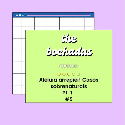 #9 Aleluia arrepiei! Casos sobrenaturais - Pt. 1