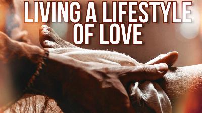 Living A Lifestyle Of Love - Audio Living A Lifestyle Of Love - Audio