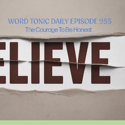 Word Tonic Daily Episode 255 - The Courage to Be Honest