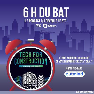 6H DU BAT x Tech For Construction - Outmind : le cerveau du chantier connecté