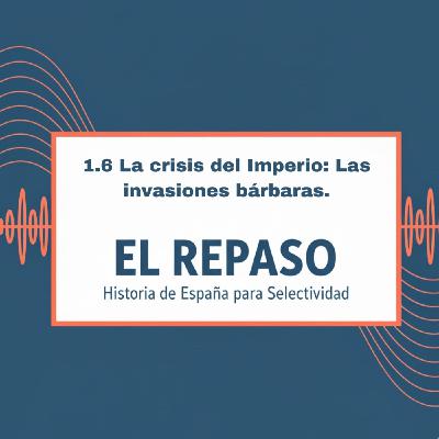 Episodio 1.6: La crisis del Imperio: Las invasiones bárbaras.