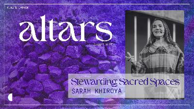 Altars - Stewarding Sacred Spaces • Sarah Khiroya