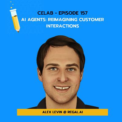 CELab - Ep 157 - Alex Levin - AI Agents: Reimagining Customer Interactions