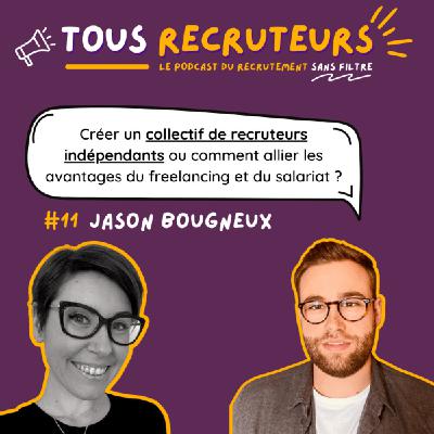 #11 - Créer un collectif de recruteurs indépendants pour allier les avantages du freelancing et du salariat avec Jason Bougneux