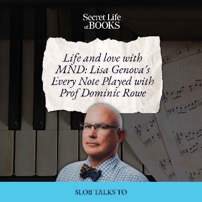 Life and love with MND: Lisa Genova's Every Note Played with Prof Dominic Rowe
