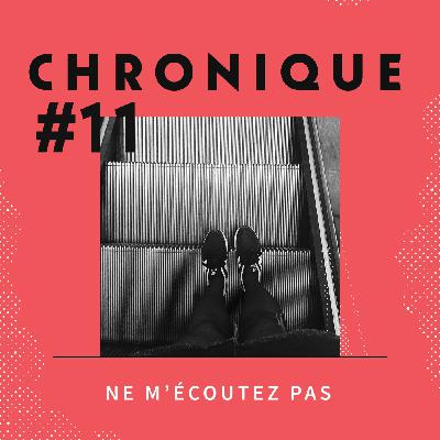 Chronique 11 - Ne m'écoutez pas