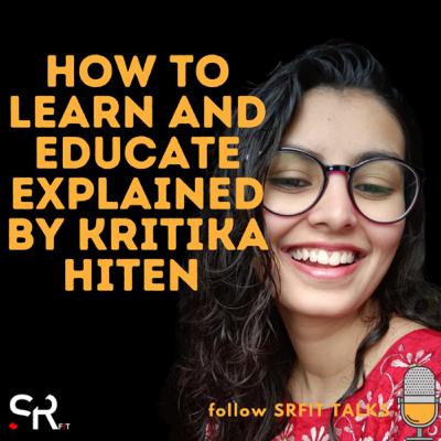 HOW TO LEARN AND EDUCATE ONESELF WITH KRITIKA HITEN HOW TO LEARN AND EDUCATE ONESELF WITH KRITIKA HITEN