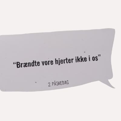 2. Påskedag - Brændte vore hjerter ikke i os 2. Påskedag - Brændte vore hjerter ikke i os