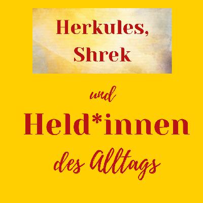 Held*innen - Herkules, Shrek und Held*innen des Alltags