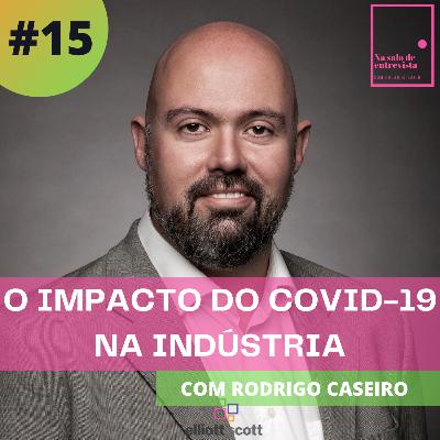 O impacto do COVID-19 na indústria, com Rodrigo Caseiro