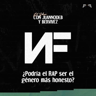 NF: ¿Podría el RAP ser el género más honesto? - El show con juannodeb y Bervivez