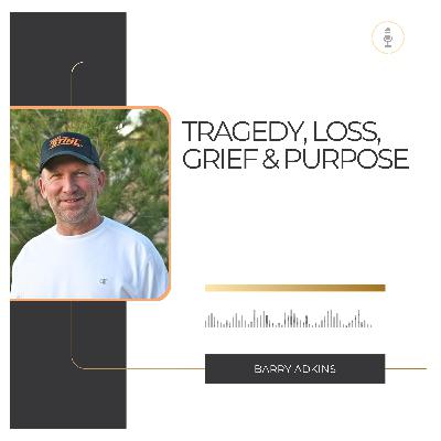 KingdomTalks with Barry Adkins on Tragedy, Loss, Grief & Purpose | EP 03