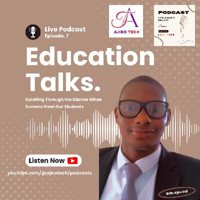 LMR | Education Talks | Episode 7 | Scrolling Through the Silence – When Screens Steal Our Students | Student Motivation | Ajiro Tech