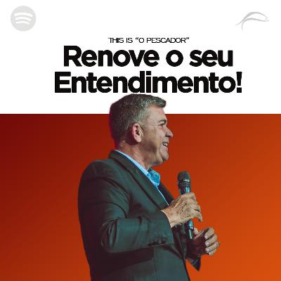 RENOVE O SEU ENTENDIMENTO