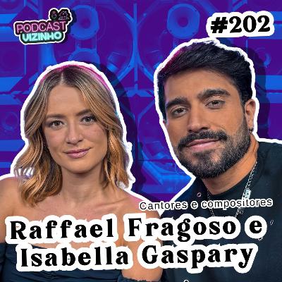 RAFFAEL FRAGOSO E ISABELLA GASPARY - Podcast Vizinho #202