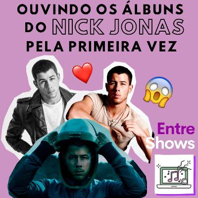 Ouvindo os álbuns do Nick Jonas pela primeira vez Ouvindo os álbuns do Nick Jonas pela primeira vez