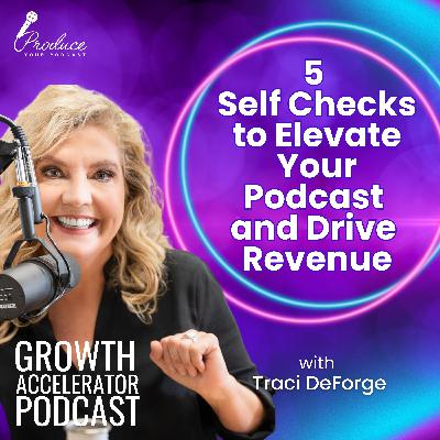5 Self Checks to Elevate Your Podcast and Drive Revenue