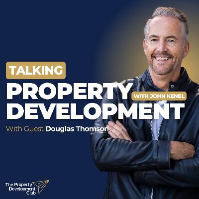 Mastering Property Development Finance with Doug Thomson & Andrew Crosby | Insights for Investors & Developers