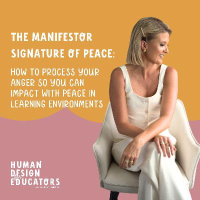18. The Manifestor Signature of Peace: How to Process Your Anger So You Can Impact With Peace in Learning Environments