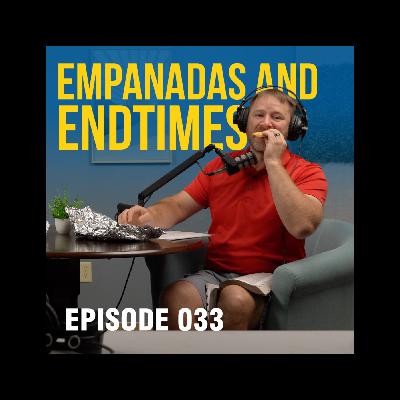 Eating EMPANADAS and talking about the END TIMES - Ep. 033 Eating EMPANADAS and talking about the END TIMES - Ep. 033