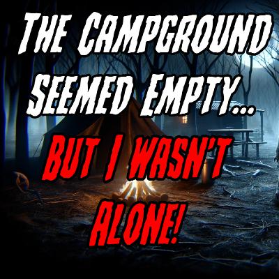 The Campground Seemed Empty... But I wasn't alone! - Night Tales Creepypasta Podcast The Campground Seemed Empty... But I wasn't alone! - Night Tales Creepypasta Podcast