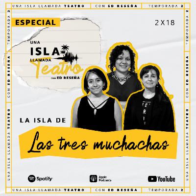 Especial-La Isla de las tres muchachas con Mahalat Sánchez, Mónica Jiménez y Verónica Olmedo 2x18